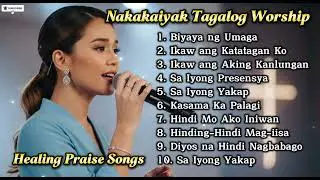 Tagalog Worship 2026 | Nakakaiyak Praise Songs That Heal the Heart Playlist