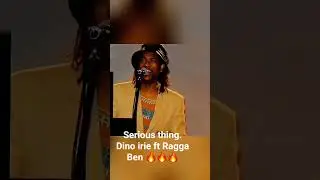 Serious thing. Dino irie ft Ragga Ben.