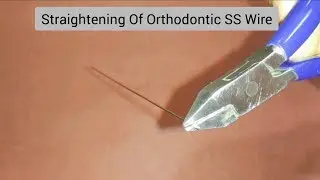 How To Straighten Orthodontic Stainless Steel Wire | Preclinical Exercises Orthodontics