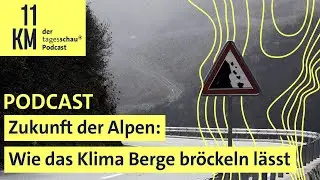 Zukunft der Alpen: Wie das Klima Berge br&ouml;ckeln l&auml;sst | 11KM - der tagesschau-Podcast