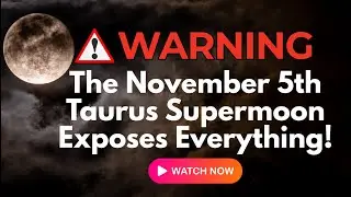 WARNING: The November 5th Taurus Supermoon Exposes Hidden Truths!