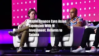 Maple Finance Eyes Asian Expansion With $5M Investment, Returns to Solana