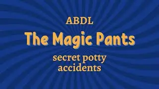 ABDL Fantasy Story 💦 Pee Your Pants & Never Get Caught