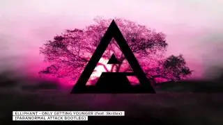 Elliphant - Only Getting Younger (feat. Skrillex) [ Paranormal Attack Bootleg]