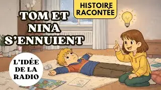 Tom et Nina s'ennuient : l'id&eacute;e de l'&eacute;mission de radio (histoire enfant histoire du soir relaxation)