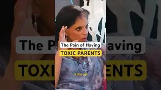 The Pain of Having Toxic Parents...