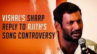 Ajith's Song Controversy - Vishal's sharp reply
