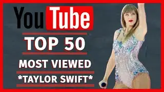 Taylor Swift | TOP 50 Most Viewed Videos on YouTube