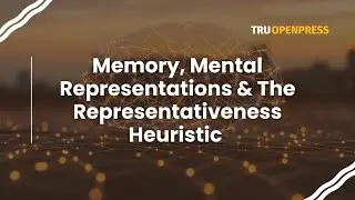 3. Memory, Mental Representations & The Representativeness Heuristic