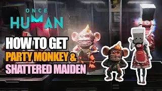 Once Human: Party Monkey & Shattered Maiden Guide