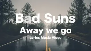 Bad Suns - Away We Go - Lyrics Music Video