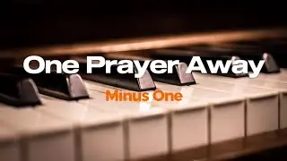 One Prayer Away piano Accompaniment minus one with lyrics