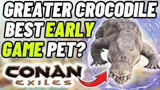 Greater Crocodile! Best Early Game pet? Conan Exiles
