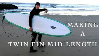 Making a Twin Fin Mid Length