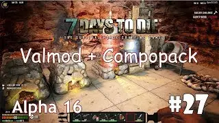 7 Days to Die (Alpha 16 + ValMod + Compopack) #27 - Стальной инструмент
