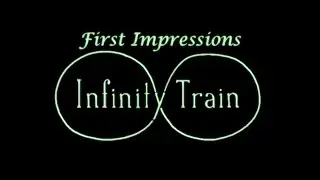 HEY LOOK! ITS NOT A REBOOT | Infinity Train First Impressions