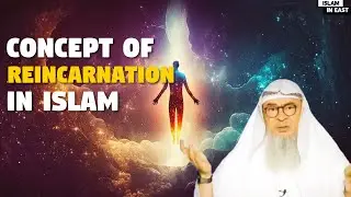 Concept of Reincarnation in Islam | Sheikh Assim Al Hakeem