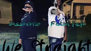 Fatboi Yayo + BossHu$tle &ldquo;We Straight&rdquo;
