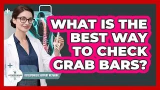 What Is the Best Way to Check Grab Bars?