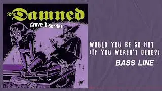The Damned - Would You Be So Hot (Bass Line)