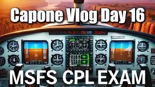 Capone Vlog Day 16 - MSFS 2024 CPL Exam