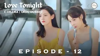 Love Tonight 2022 - Episode 12 | C-Drama | Urdu/Hindi Dubbed | Zhang Yuxi - Liu Xueyi