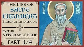 The Life of St. Cuthbert, Bishop of Lindisfarne (3/4)