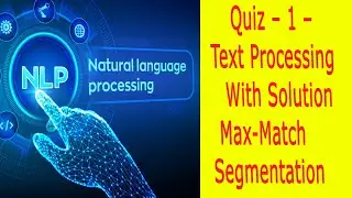 Quiz – 1 – [ Text Processing ] With Solution  ||  Max-Match Segmentation in NLP