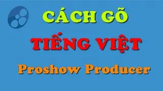 Hướng Dẫn C&aacute;ch G&otilde; Tiếng Việt Trong Proshow Producer