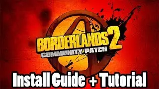 Borderlands 2: Community Patch Install Guide and Tutorial + adding custom mods