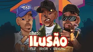 Azevedo - Ilusão feat Orochi, Shenlong (prod. Portugal no beat, Kizzy, Galdino)