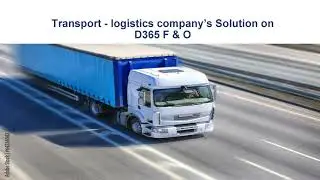 Transportation/Fleet Hire/Van Sales / Logistics company&rsquo;s Solution on D365 F & O