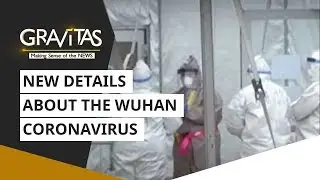 Gravitas: New details about the Wuhan Coronavirus come to light