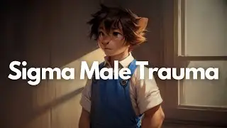 How Childhood Trauma Shapes Sigma Males (The Truth)
