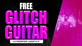 Hyperpop Glitch Guitar Loop Kit Vol.1 (FREE DOWNLOAD 2022)