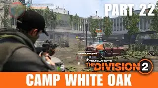 The Division 2 &ndash; Story Campaign Part 22 | Camp White Oak (No Commentary)