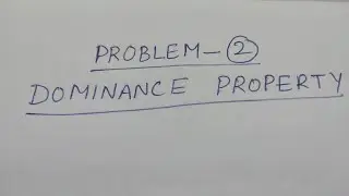 Problem 2: Dominance Property - BSc Statistics
