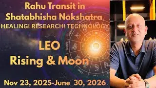 Rahu Transit in Shatabhisha Nakshatra. It's impact on LEO Rising & Moon.&nbsp;HEALING! SCIENCE! SECRECY!
