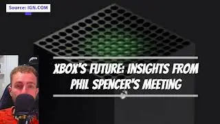 Xbox's Future: Insights from Phil Spencer's Meeting