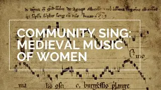 Community Sing: Medieval Music of Women