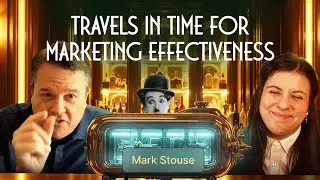 Mark Stouse travels in time for marketing effectiveness | Ep. 2