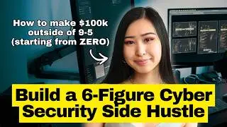 How to Build A 6-Figure Cybersecurity Side Hustle (Starting from ZERO)