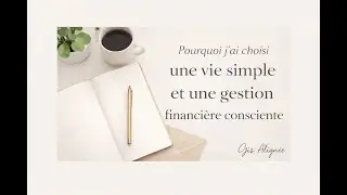 Pourquoi j'ai choisi une vie simple et une gestion financi&egrave;re consciente