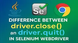 Difference between driver.close() and driver.quit() in Selenium WebDriver