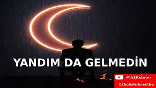YANDIM DA GELMEDİN