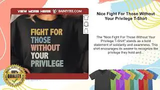 Nice Fight For Those Without Your Privilege T-Shirt