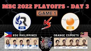 [GAME 1] RSG PHILIPPINES VS ORANGE ESPORTS | MSC 2022 PLAYOFFS DAY 3