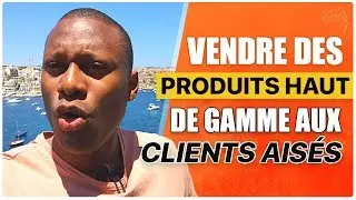 Comment vendre PLUS CHER aux plus riches (&Eacute;tudes De Cas R&Eacute;ELLE)