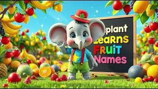 Elephant 🐘  Learns Fruit 🍎 Names | Fun Educational Fruit Adventure Nursery Rhyme for Kids
