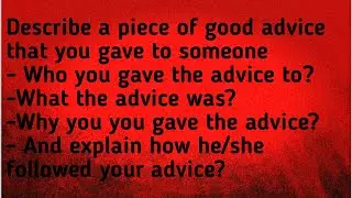 Describe a piece of good advice that you gave to someone | ielts speaking cue card | speaking part 2